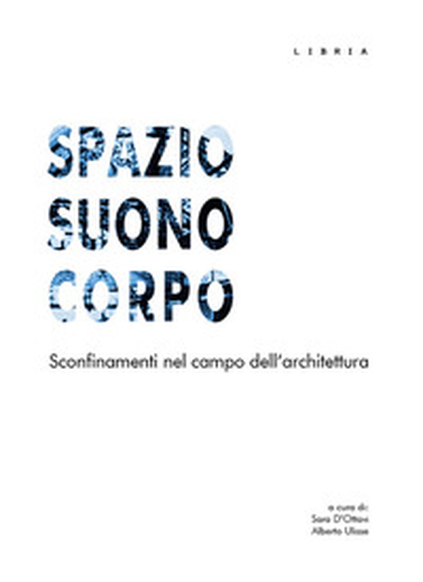 Spazio suono corpo. Sconfinamenti nel campo dell'architettura - Librerie.coop Spazio suono corpo. Sconfinamenti nel campo dell'architettura - Librerie.coop