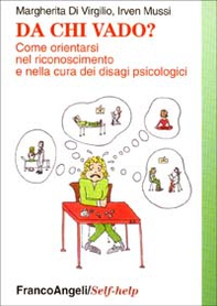 Da chi vado? Come orientarsi nel riconoscimento e nella cura dei disagi psichici - Librerie.coop