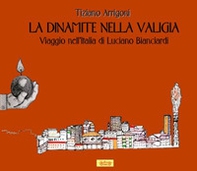 La dinamite nella valigia. Viaggio nell'Italia di Luciano Bianciardi - Librerie.coop
