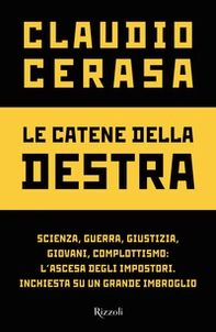 Le catene della destra. Scienza, guerra, giustizia, giovani, complottismo: l'ascesa degli impostori. Inchiesta su un grande imbroglio - Librerie.coop