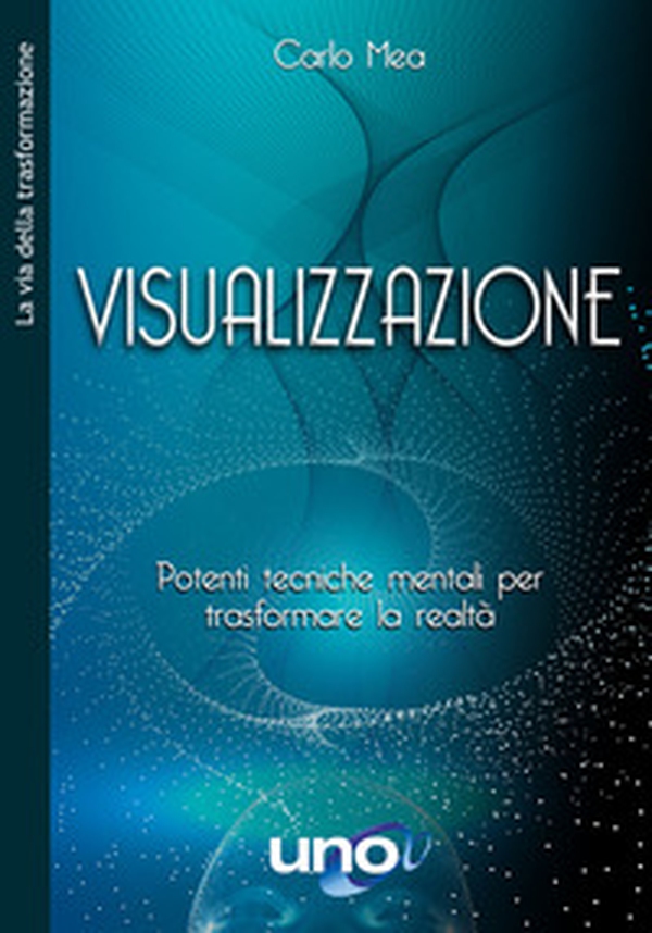 Visualizzazione. Potenti tecniche mentali per trasformare... - Librerie.coop Visualizzazione. Potenti tecniche mentali per trasformare... - Librerie.coop