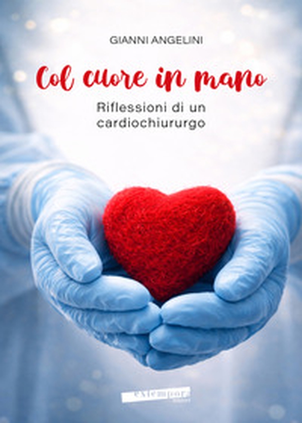 Col cuore in mano. Riflessioni di un cardiochirurgo - Librerie.coop