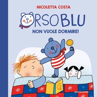 Orso Blu non vuole dormire! - Librerie.coop Orso Blu non vuole dormire! - Librerie.coop
