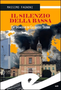 Il silenzio della Bassa. Un'indagine di Galeazzo Trebbi - Librerie.coop