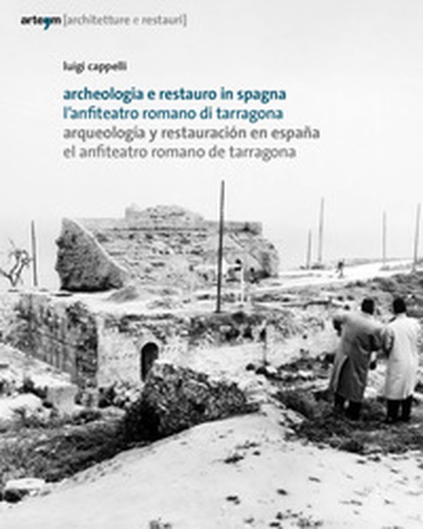 Archeologia e restauro in Spagna. L'anfiteatro romano di Tarragona-Arqueologìa y restauraciòn en Espana. El anfiteatro romano de Tarragona - Librerie.coop Archeologia e restauro in Spagna. L'anfiteatro romano di Tarragona-Arqueologìa y restauraciòn en Espana. El anfiteatro romano de Tarragona - Librerie.coop
