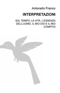 Interpretazioni. Sul tempo, la vita, l'essenza dell'uomo, il mio dio e il mio compito - Librerie.coop