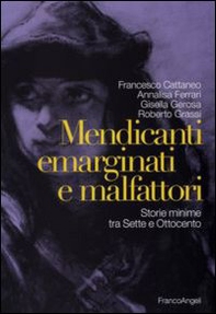 Mendicanti emarginati e malfattori. Storie minime tra Sette e Ottocento - Librerie.coop