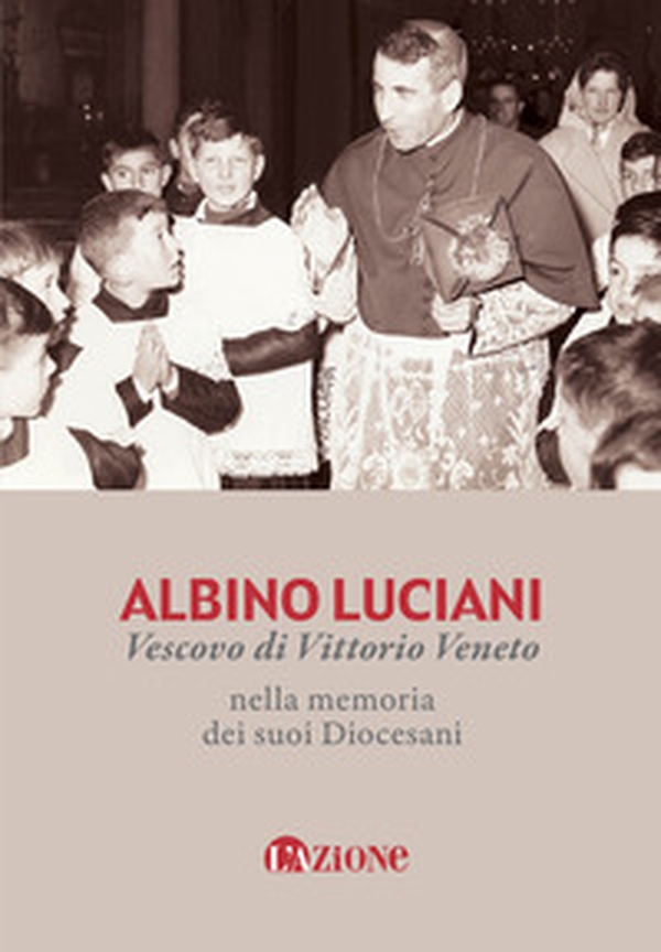 Albino Luciani vescovo di Vittorio Veneto nella memoria dei suoi diocesani - Librerie.coop