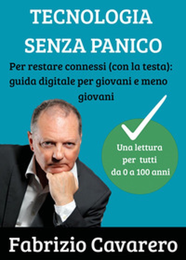 Tecnologia senza panico. Per restare connessi (con la testa): guida digitale per giovani e meno giovani - Librerie.coop Tecnologia senza panico. Per restare connessi (con la testa): guida digitale per giovani e meno giovani - Librerie.coop