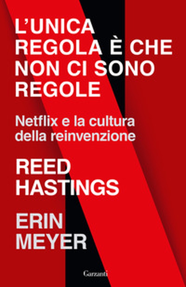 L'unica regola è che non ci sono regole. Netflix e la cultura della reinvenzione - Librerie.coop L'unica regola è che non ci sono regole. Netflix e la cultura della reinvenzione - Librerie.coop