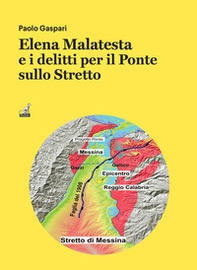 Elena Malatesta e i delitti per il ponte sullo Stretto - Librerie.coop Elena Malatesta e i delitti per il ponte sullo Stretto - Librerie.coop
