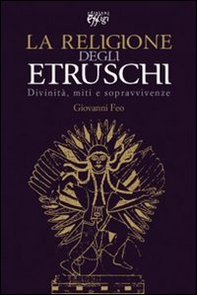 La religione degli Etruschi. Divinità, miti e sopravvivenze - Librerie.coop