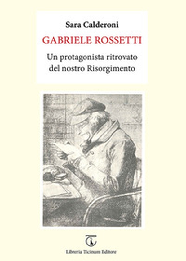 Gabriele Rossetti. Un protagonista ritrovato del nostro Risorgimento - Librerie.coop Gabriele Rossetti. Un protagonista ritrovato del nostro Risorgimento - Librerie.coop