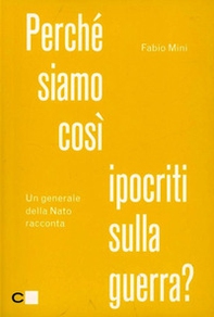 Perché siamo così ipocriti sulla guerra? Un generale della Nato racconta - Librerie.coop Perché siamo così ipocriti sulla guerra? Un generale della Nato racconta - Librerie.coop