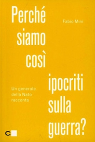 Perché siamo così ipocriti sulla guerra? Un generale della Nato racconta - Librerie.coop