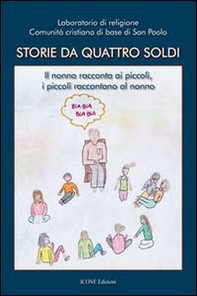 Storie da quattro soldi. Il nonno racconta ai piccoli, i piccoli raccontano al nonno - Librerie.coop