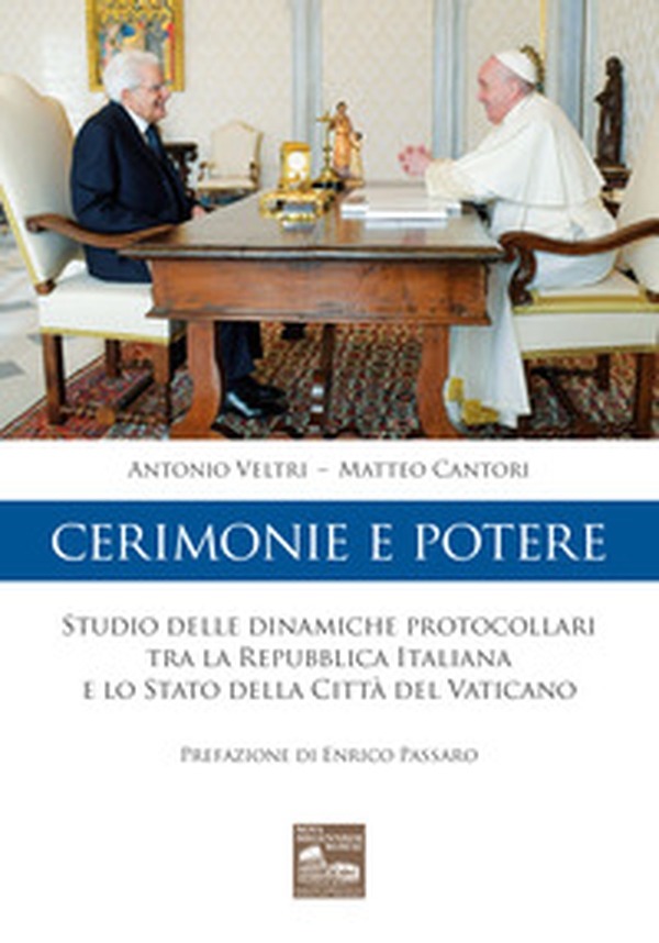 Cerimonie e potere. Studio delle dinamiche protocollari tra la Repubblica Italiana e lo Stato della Città del Vaticano - Librerie.coop Cerimonie e potere. Studio delle dinamiche protocollari tra la Repubblica Italiana e lo Stato della Città del Vaticano - Librerie.coop