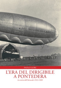 L'era del dirigibile a Pontedera. La storia dell'Aeroscalo 1913-1928 - Librerie.coop