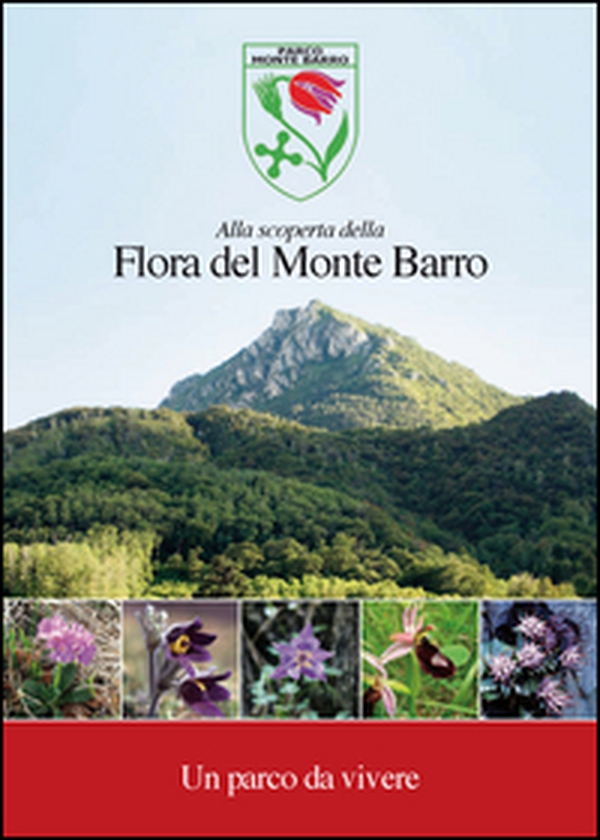 Alla scoperta della flora del monte Barro. Un parco da vivere - Librerie.coop Alla scoperta della flora del monte Barro. Un parco da vivere - Librerie.coop