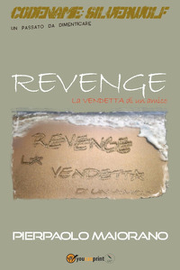 Revenge. La vendetta di un amico. Codename: Silverwolf. Un passato da dimenticare - Librerie.coop Revenge. La vendetta di un amico. Codename: Silverwolf. Un passato da dimenticare - Librerie.coop