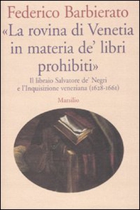 «La rovina di Venetia in materia de' libri prohibiti». Il libraio Salvatore de' Negri e l'Inquisizione veneziana (1628-1661) - Librerie.coop
