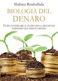 La biologia del denaro. Come governare il flusso della ricchezza partendo dai vissuti emotivi - Librerie.coop La biologia del denaro. Come governare il flusso della ricchezza partendo dai vissuti emotivi - Librerie.coop