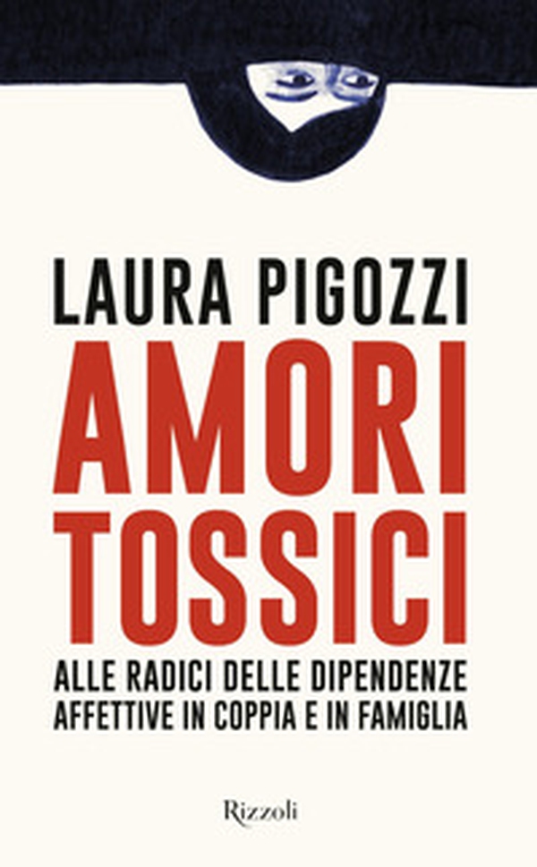Amori tossici. Alle radici delle dipendenze affettive in coppia e in famiglia - Librerie.coop Amori tossici. Alle radici delle dipendenze affettive in coppia e in famiglia - Librerie.coop
