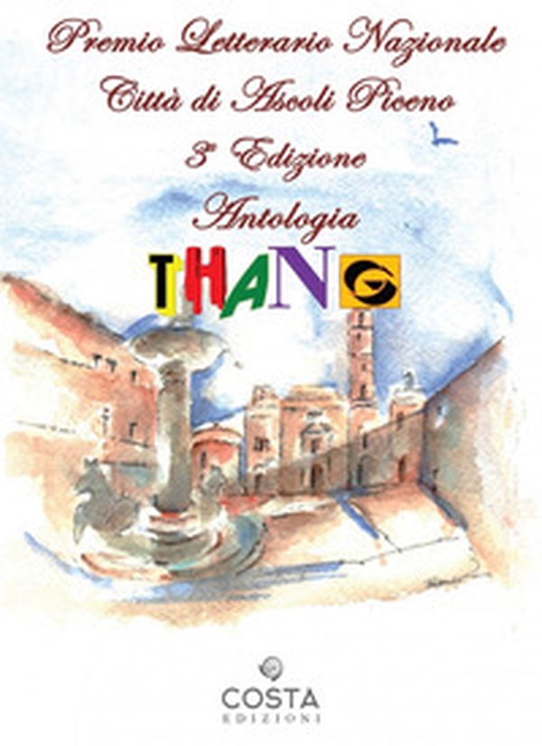 Premio Letterario Nazionale Città di Ascoli Piceno. Antologia thang. Terza edizione - Librerie.coop Premio Letterario Nazionale Città di Ascoli Piceno. Antologia thang. Terza edizione - Librerie.coop