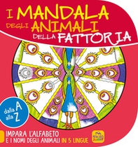 Mandala degli animali della fattoria. Dalla A alla Z impara l'alfabeto e i nomi degli animali in 5 lingue - Librerie.coop