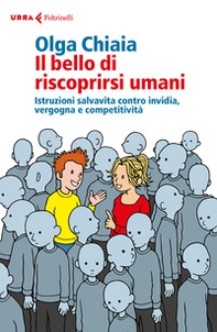 Il bello di riscoprirsi umani. Istruzioni salvavita contro invidia, vergogna e competitività - Librerie.coop Il bello di riscoprirsi umani. Istruzioni salvavita contro invidia, vergogna e competitività - Librerie.coop