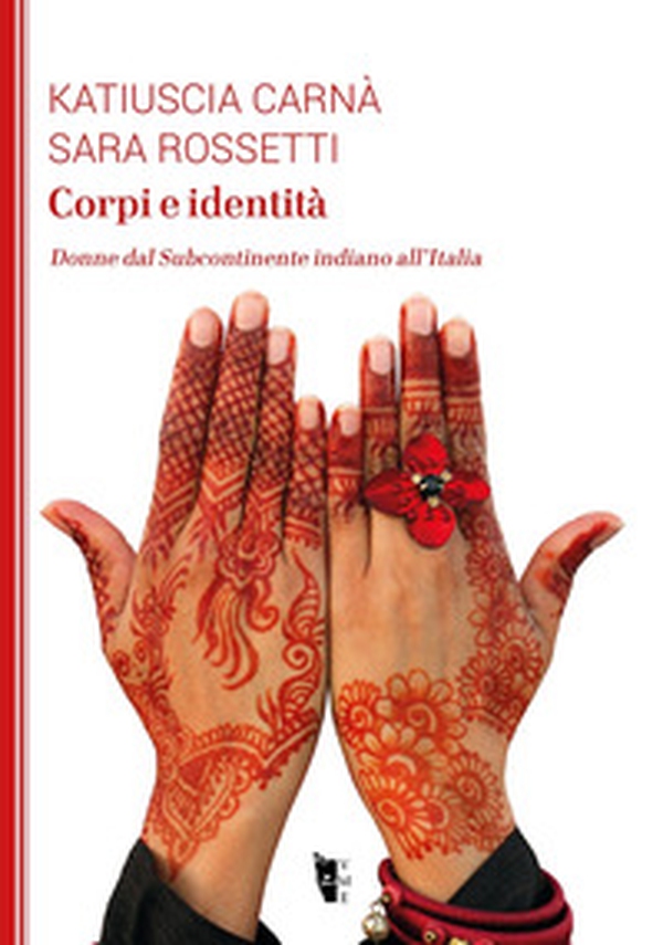 Corpi e identità. Donne dal Subcontinente indiano all'Italia - Librerie.coop Corpi e identità. Donne dal Subcontinente indiano all'Italia - Librerie.coop