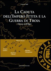 La caduta dell'impero ittita e la guerra di Troia. Omero nell'Egeo - Librerie.coop