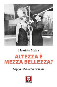 Altezza è mezza bellezza? Saggio sulla statura umana - Librerie.coop