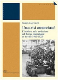 Una crisi annunciata? L'inchiesta sulla produzione del Bureau international du travail (1920-1925) - Librerie.coop