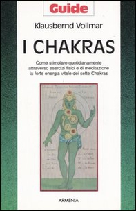 I chakras. Come stimolare quotidianamente attraverso esercizi fisici e di meditazione la forte energia vitale dei sette chakras - Librerie.coop I chakras. Come stimolare quotidianamente attraverso esercizi fisici e di meditazione la forte energia vitale dei sette chakras - Librerie.coop
