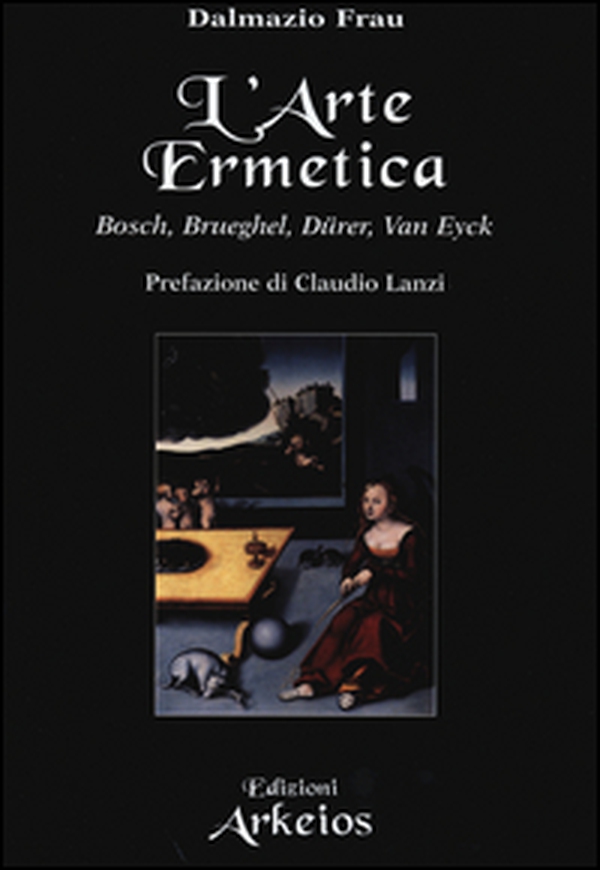 L'arte ermetica. Bosch, Brueghel, Dürer, Van Eyck - Librerie.coop L'arte ermetica. Bosch, Brueghel, Dürer, Van Eyck - Librerie.coop