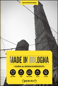 Made in Bologna. Guida al design emergente. Ediz. italiana e inglese - Librerie.coop