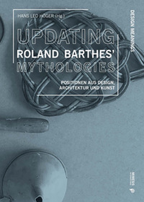 Updating Roland Barthes' Mythologies. Positionen aus Design, Architektur und Kunst - Librerie.coop Updating Roland Barthes' Mythologies. Positionen aus Design, Architektur und Kunst - Librerie.coop