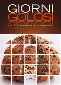Giorni golosi. I dolci italiani per fare festa tutto l'anno - Librerie.coop