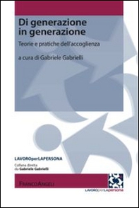 Di generazione in generazione. Teorie e pratiche dell'accoglienza - Librerie.coop