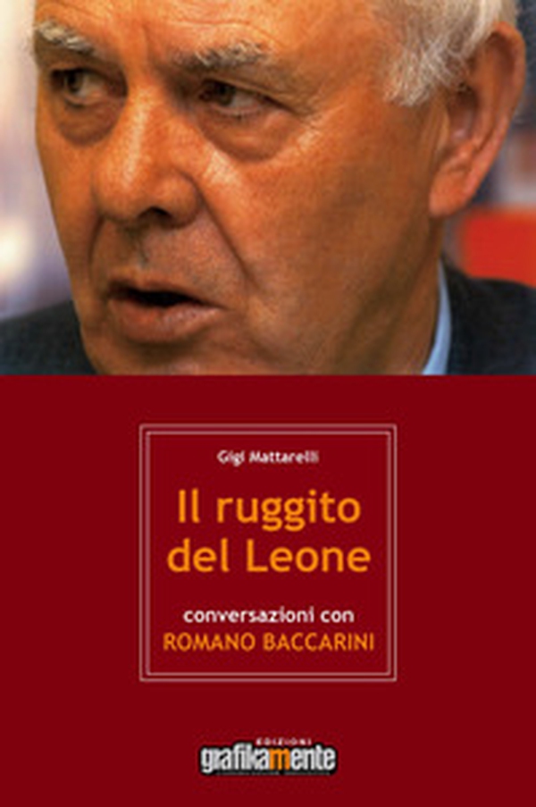 Il ruggito del leone. Conversazioni con Romano Baccarini - Librerie.coop Il ruggito del leone. Conversazioni con Romano Baccarini - Librerie.coop
