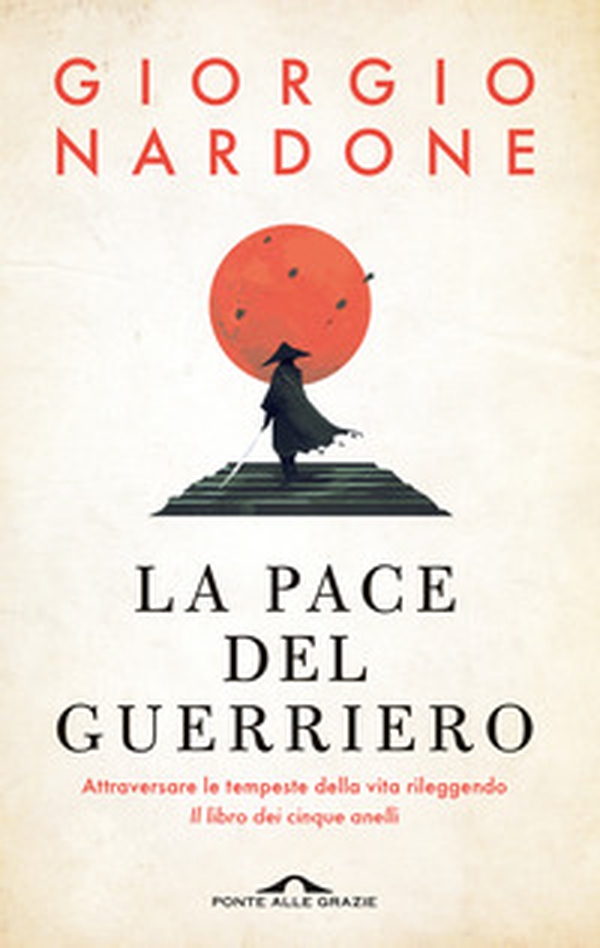 La pace del guerriero. Attraversare le tempeste della vita rileggendo «Il libro dei cinque anelli» - Librerie.coop La pace del guerriero. Attraversare le tempeste della vita rileggendo «Il libro dei cinque anelli» - Librerie.coop
