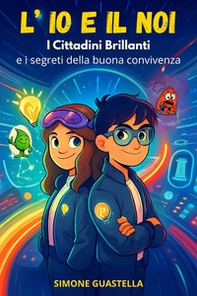 L'io e il noi. I cittadini brillanti e i segreti della buona convivenza - Librerie.coop