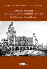 Gaetano Moretti e il Club Canottieri Italiani al Tigre. Una Venezia sul delta del Paranà - Librerie.coop