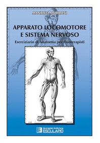 Apparato locomotore e sistema nervoso. Eserciziario di anatomia per fisioterapisti - Librerie.coop