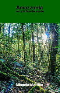 Amazzonia. Nel profondo verde - Librerie.coop