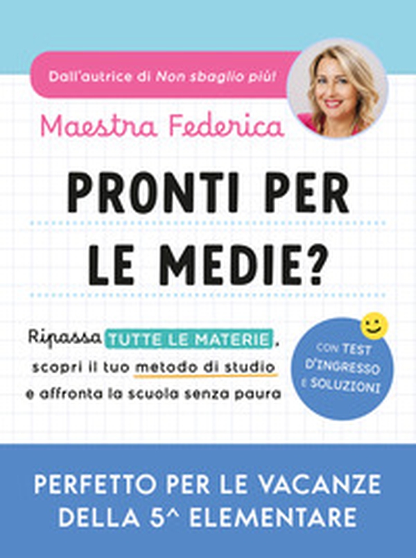 Pronti per le medie? Ripassa tutte le materie, scopri il tuo metodo di studio e affronta la scuola senza paura - Librerie.coop