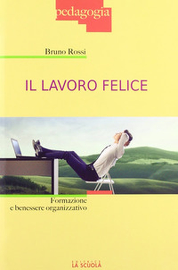 Il lavoro felice. Formazione e benessere organizzativo - Librerie.coop Il lavoro felice. Formazione e benessere organizzativo - Librerie.coop