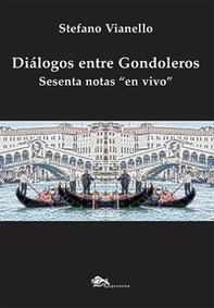 Diálogos entre gondoleros. Sesenta notas «en vivo» - Librerie.coop