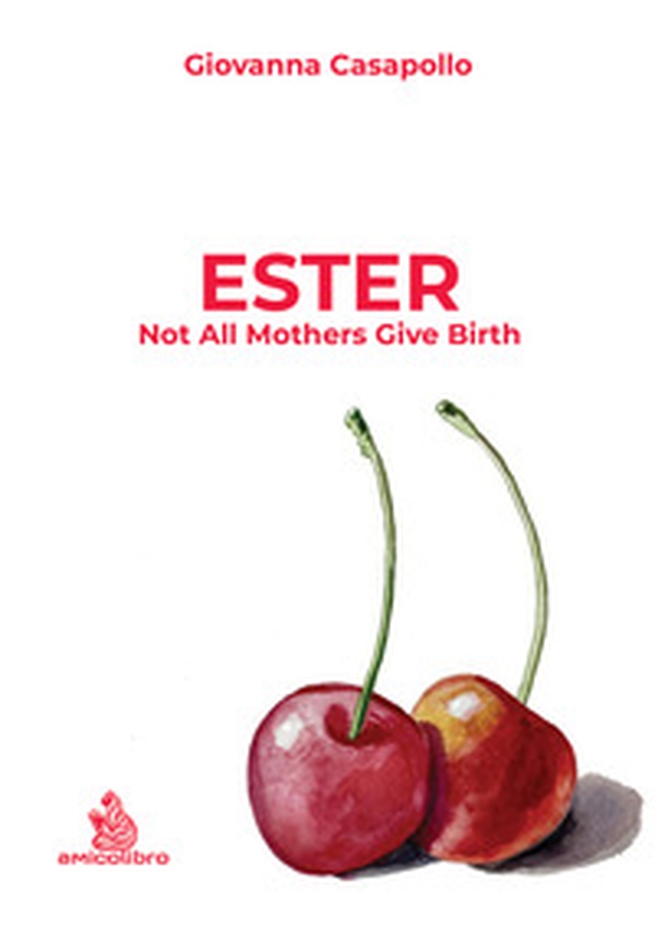 Ester. Not all mothers give birth - Librerie.coop